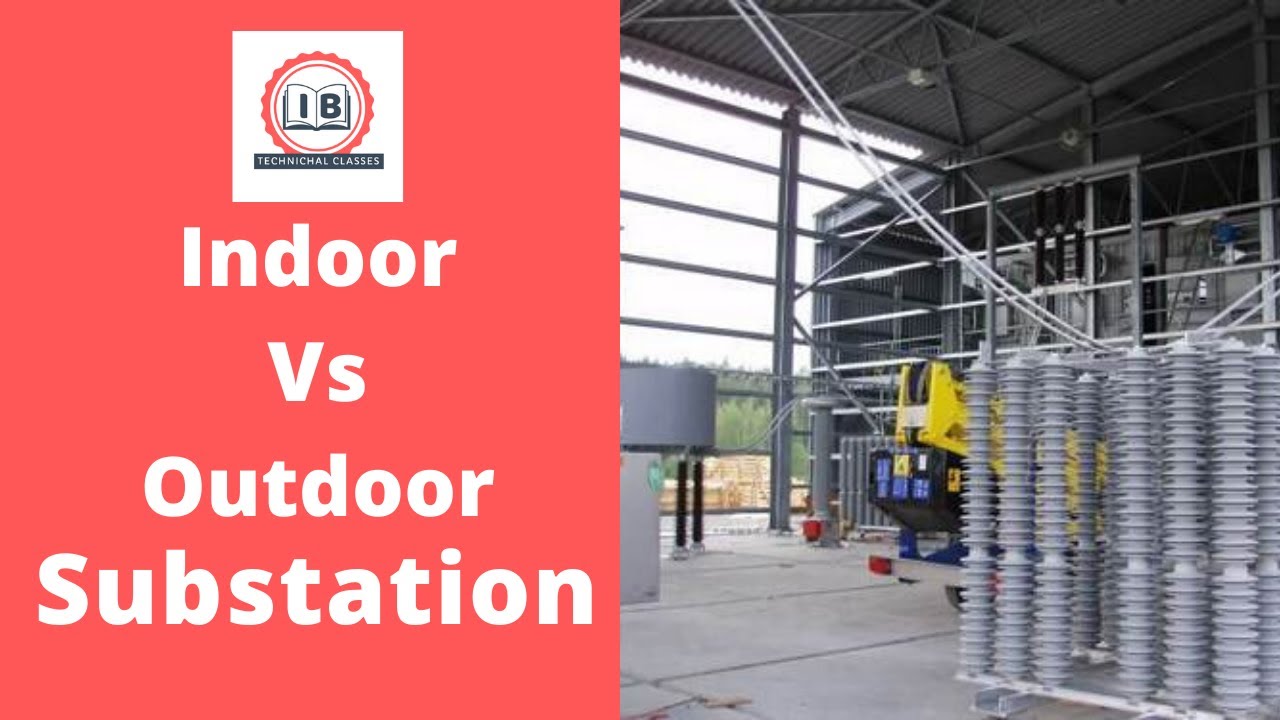 Comparison Between Indoor and Outdoor Substation | Selection of site for substations