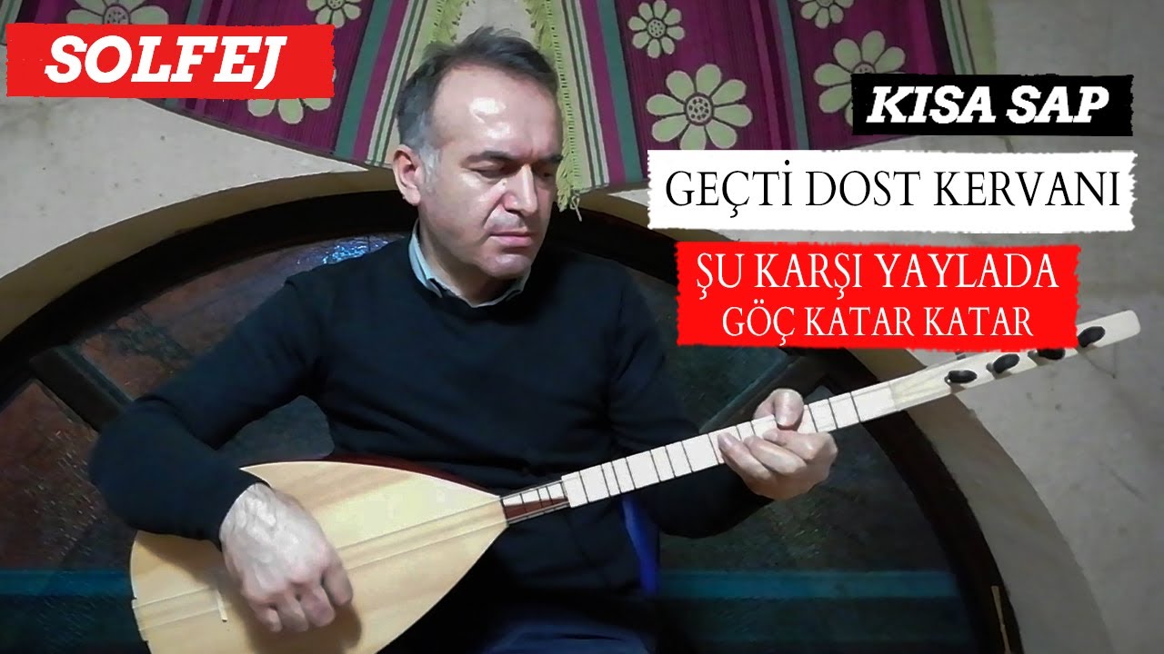 GEÇTİ DOST KERVANI SOLFEJ / ŞU KARŞI YAYLADA KISA SAP SOLFEJ / KISA SAP BAĞLAMA SOLFEJ