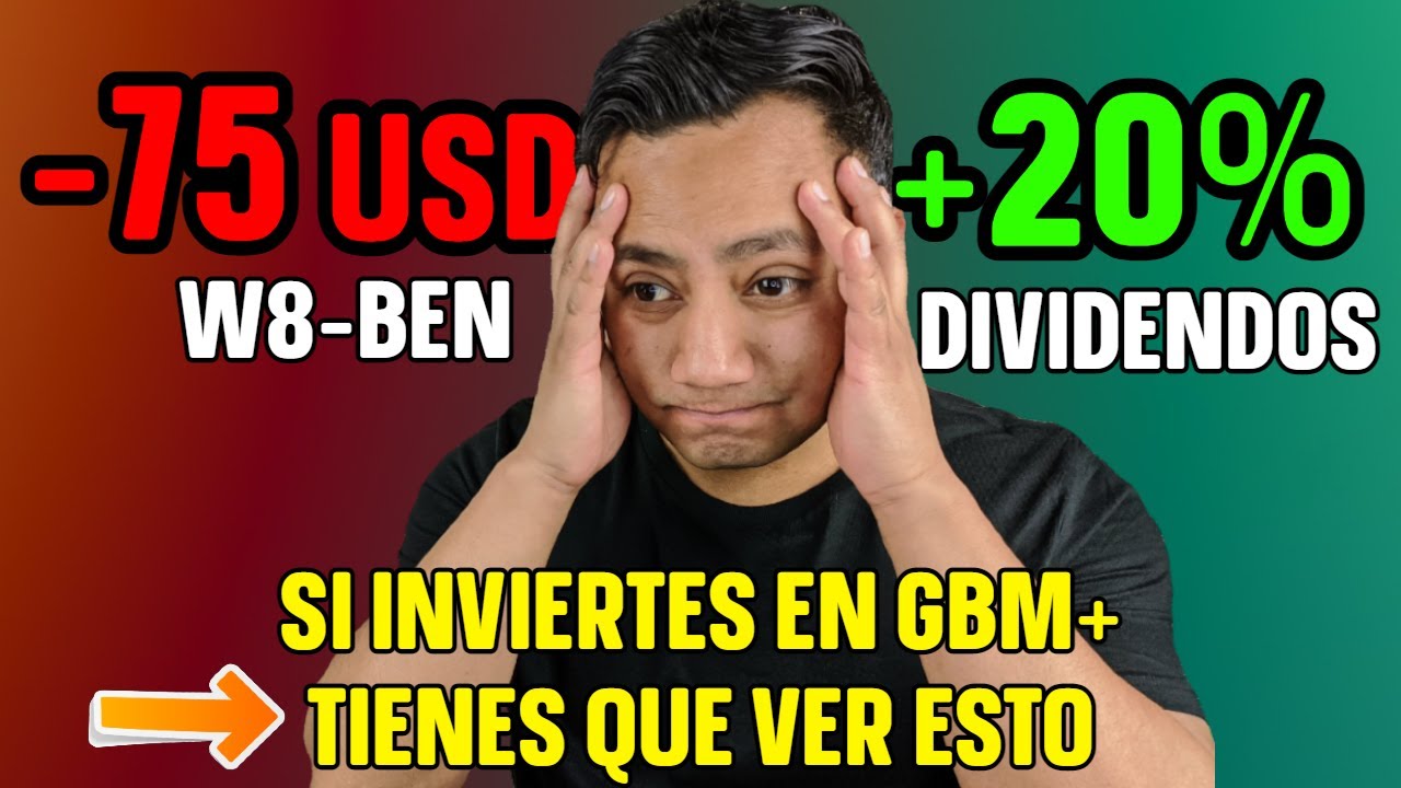 ¿Cuándo te conviene tramitar la FORMA W8-BEN en GBM+? ¡Ganas 20% MÁS de DIVIDENDOS!