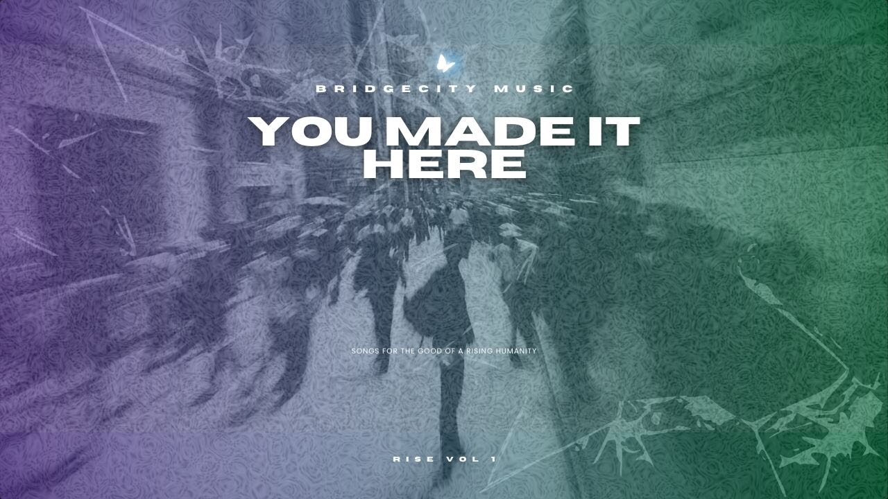 You Made It Here | BridgeCity Music