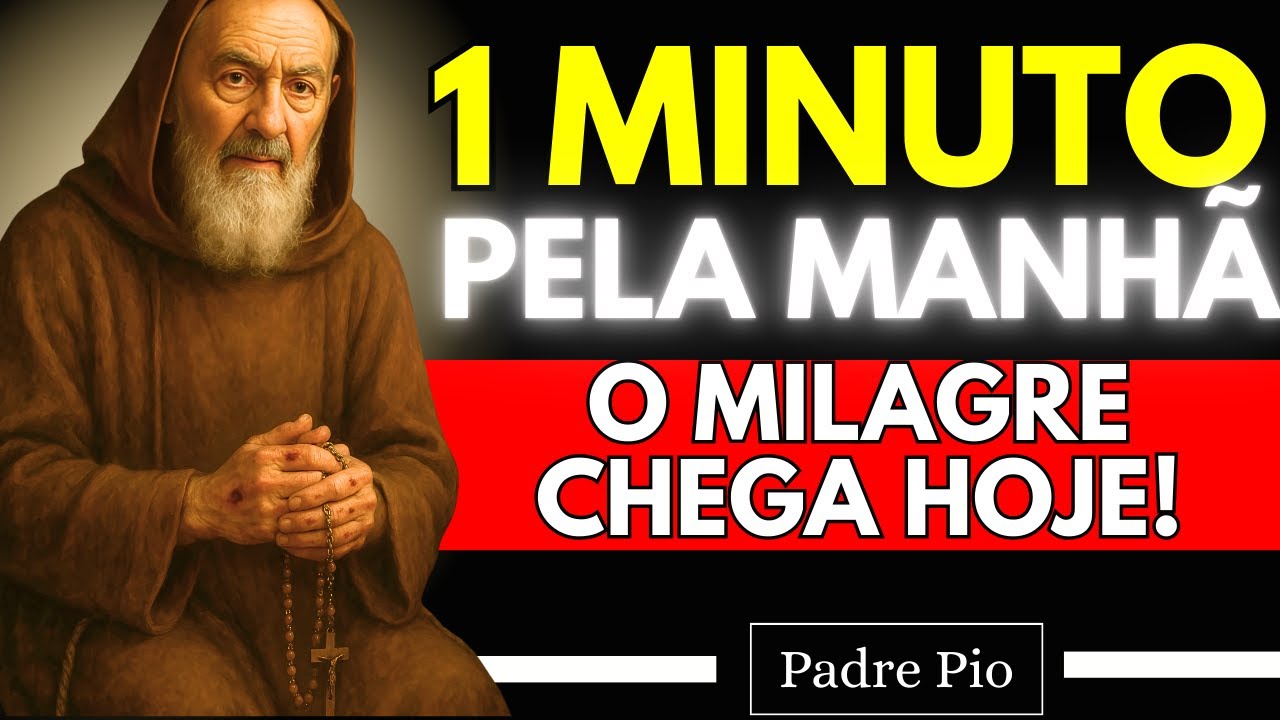 PADRE PIO ENSINOU: REZE ISSO 1 MINUTO PELA MANHÃ UM MILAGRE CHEGA HOJE