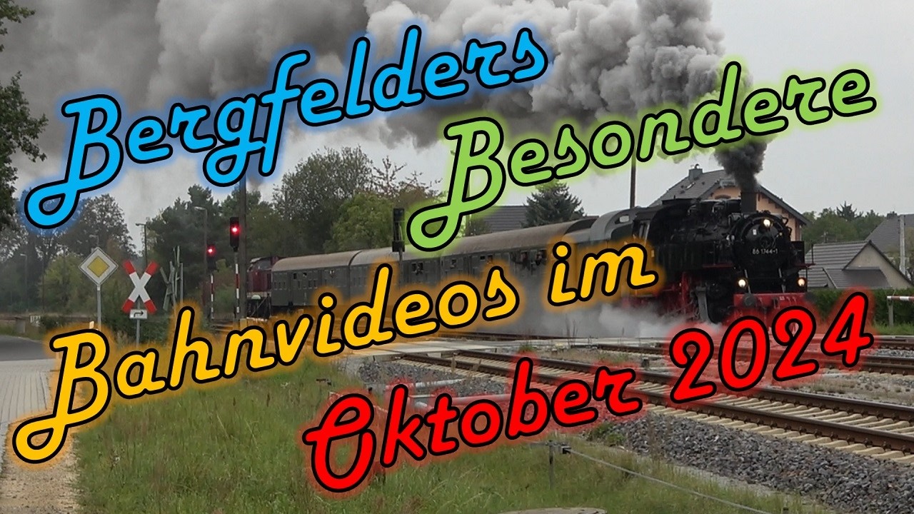 Bergfelders Besondere Bahnvideos | Oktober 2024