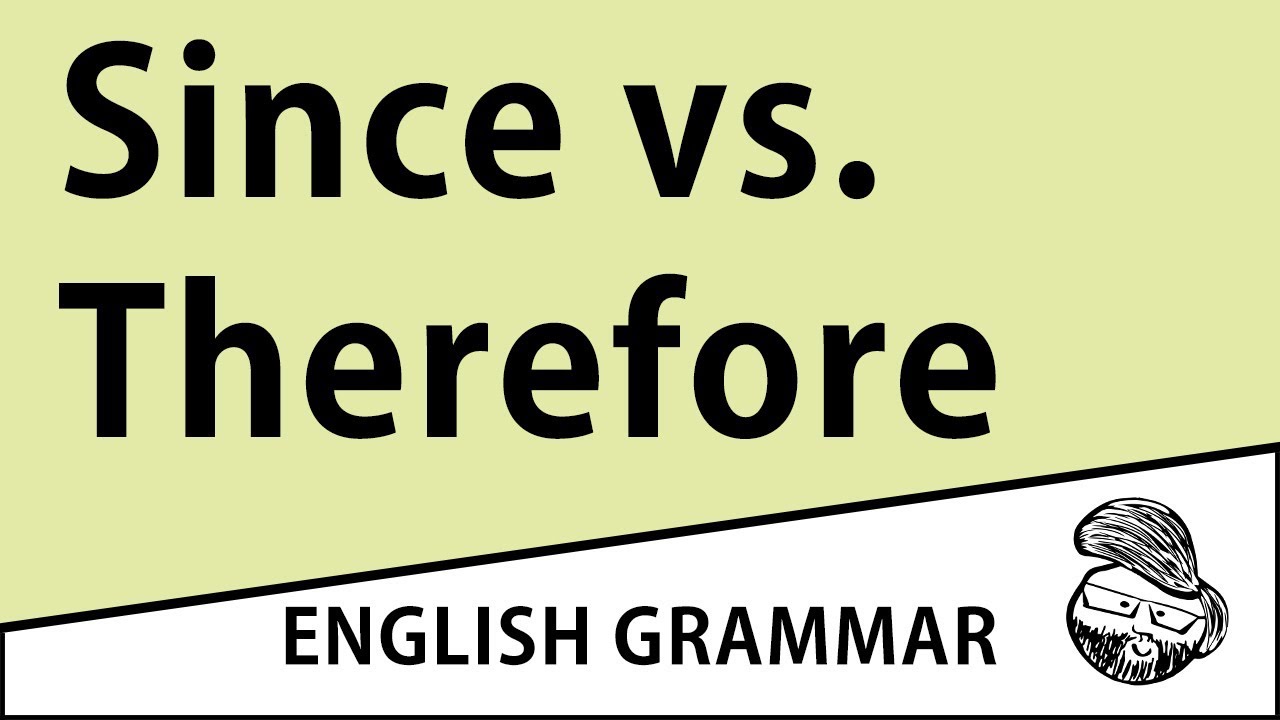 Intermediate  - Since vs. therefore
