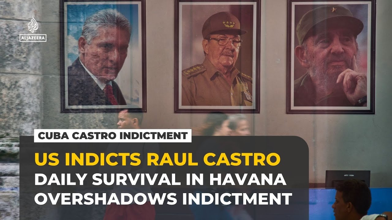Battle for survival in Havana as US indicts former Cuban president Raul Castro