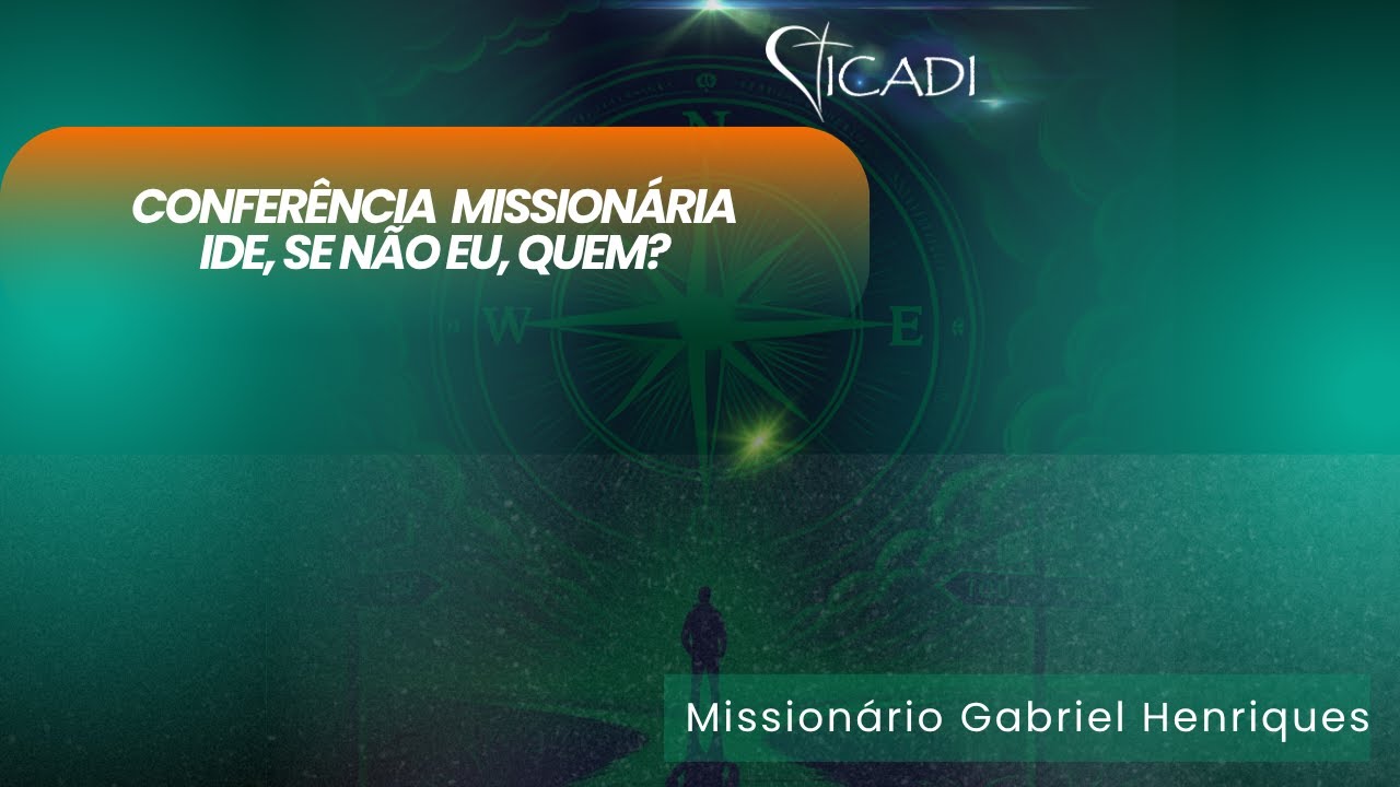 Conferência Missionária - Ide, se não eu, quem? Preletor Gabriel Henriques