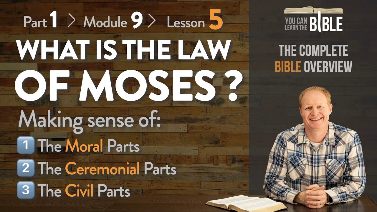 What is the Law of Moses? - Clarifying the Moral, Ceremonial, & Civil (Part 1 - Module 9 - Lesson 1)