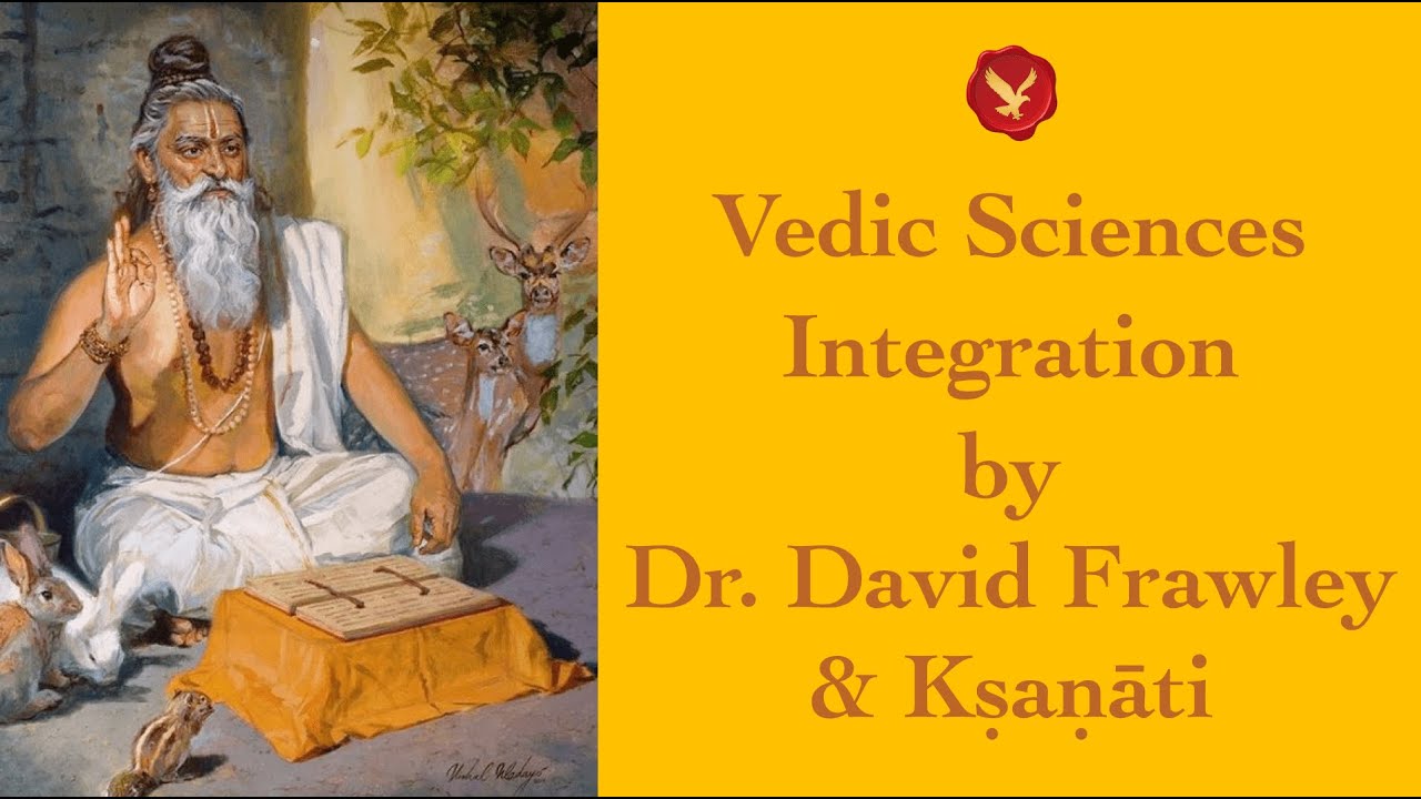 Dr. David Frawley (Pt. Vamadeva Shastri) and Ksanati Discussion on Vedic Science Integration