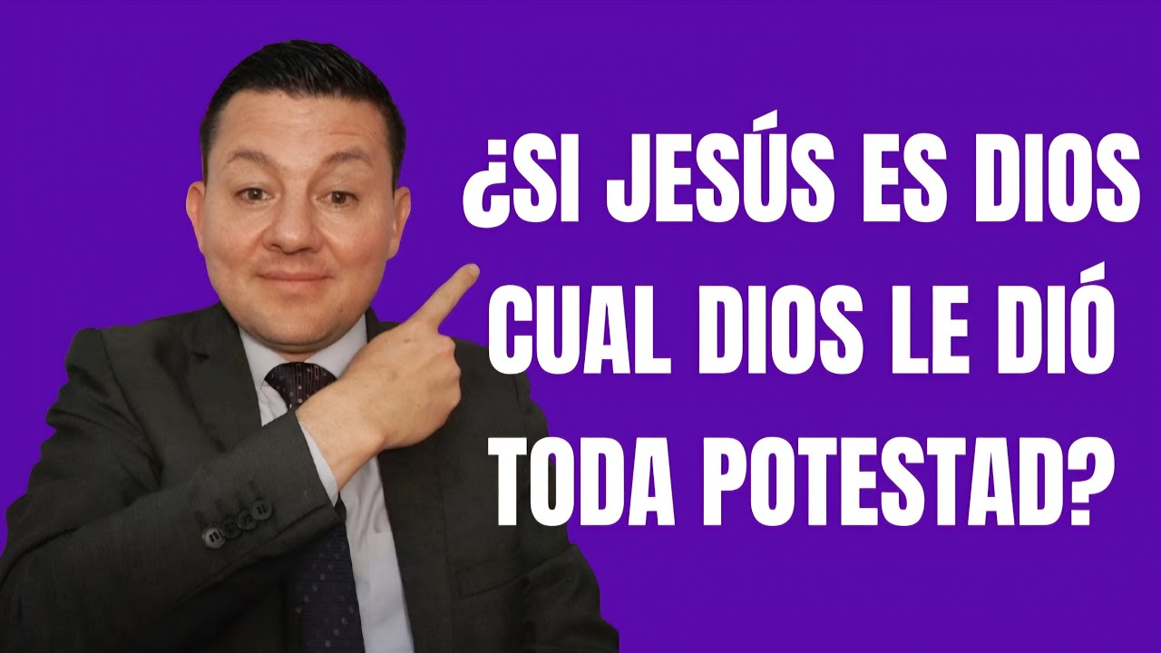 ¿SI JESÚS ES DIOS CUAL DIOS LE DIO TODA POTESTAD?