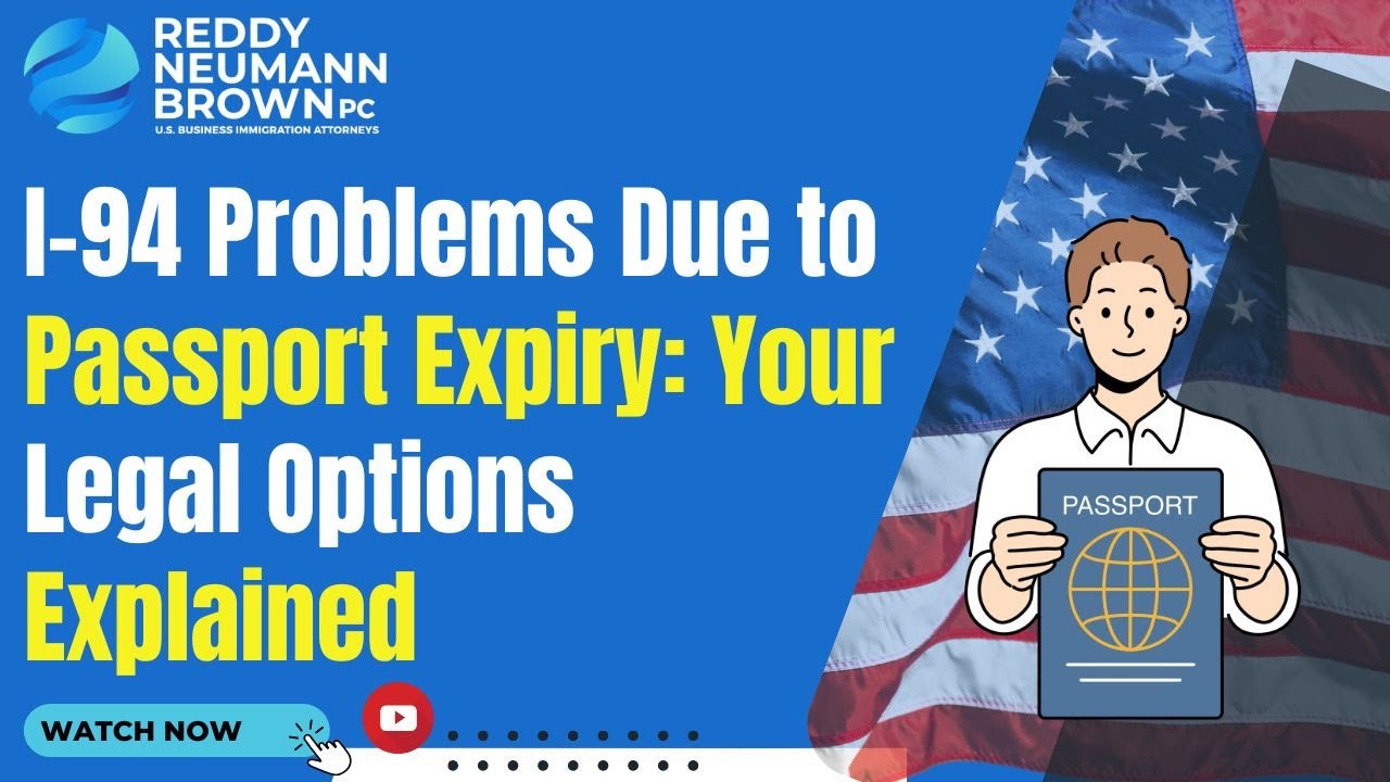 I-94 Problems Due to Passport Expiry: Your Legal Options Explained
