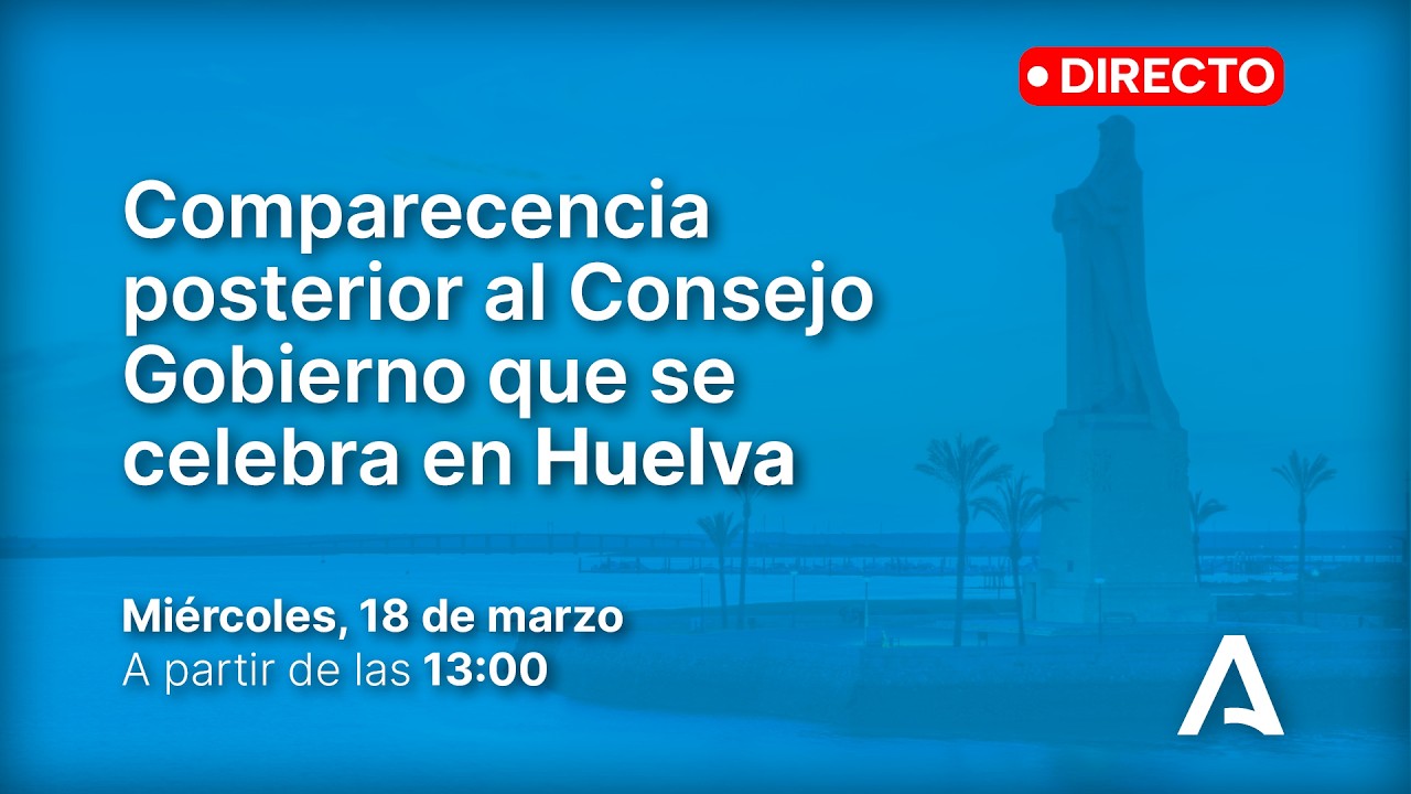 🔴 DIRECTO | Consejo de Gobierno en Huelva