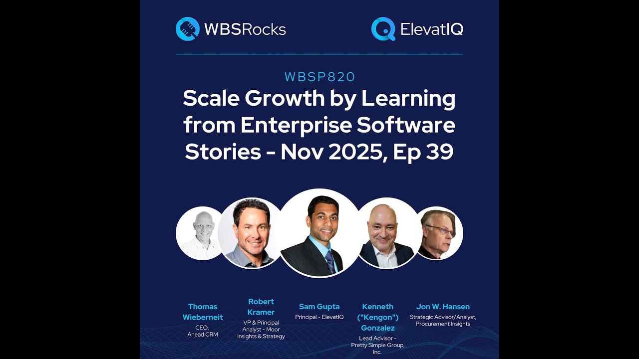 WBSP820: Scale Growth by Learning from Enterprise Software Stories - Nov 2025, Ep 39, an Objectiv...