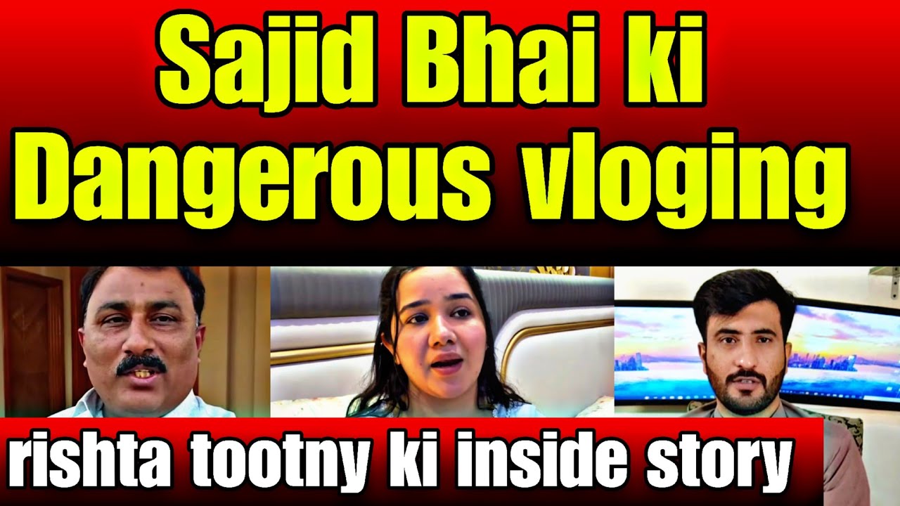 Sajid Bhai ki Dang€rous vloging- Rishta totny ki insider story