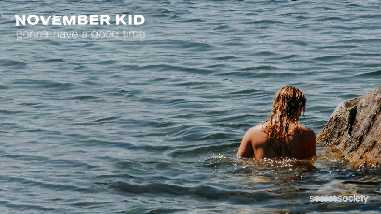 NOVEMBER KID - gonna have a good time