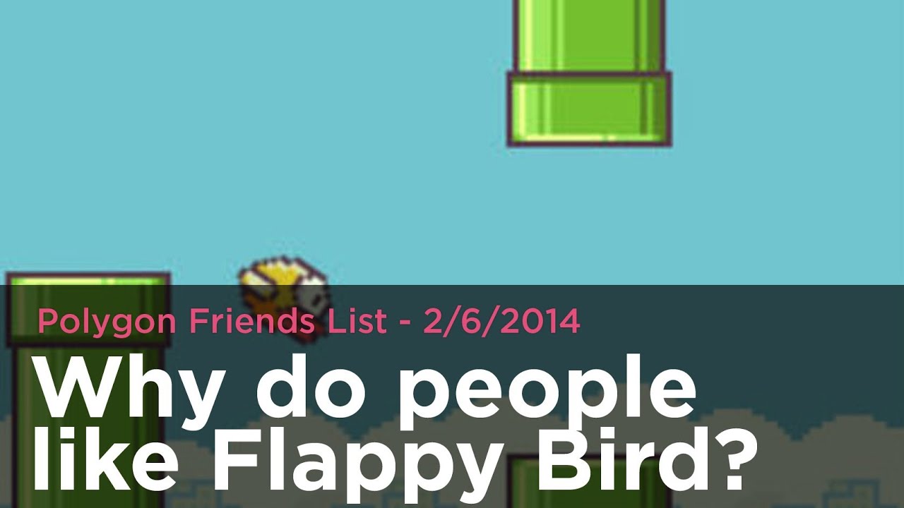 Why do people like Flappy Bird? - Polygon Friends List 2/6/2014
