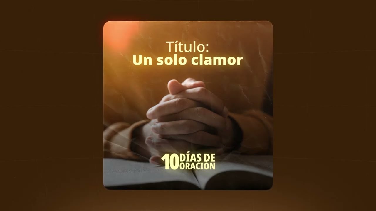 Un solo clamor 🙏 | 10 D&iacute;as de Oraci&oacute;n 2026