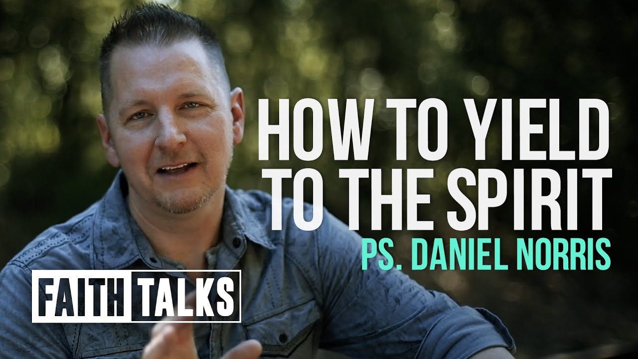 How To Yield To The Spirit  / #FaithTalks / Daniel Norris