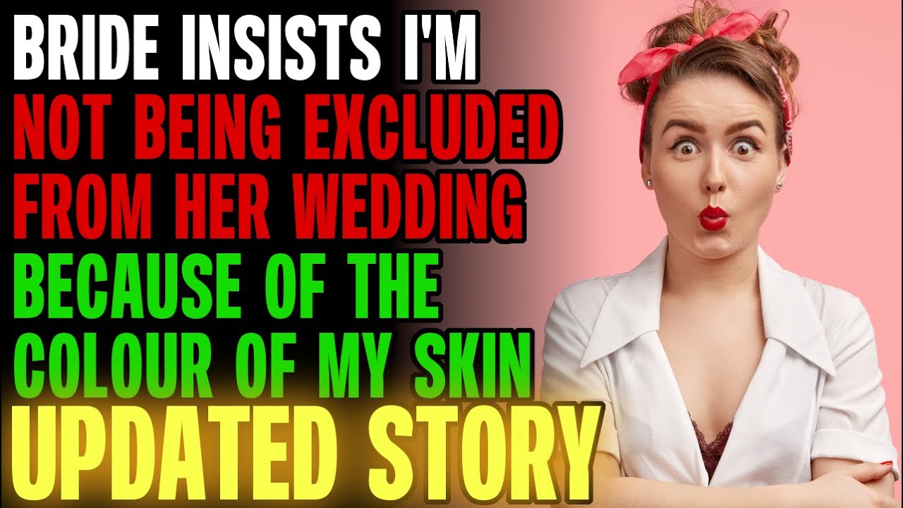 Bride Insists I'm Not Being Excluded From Her Wedding Because Of My Skin r/Relationships