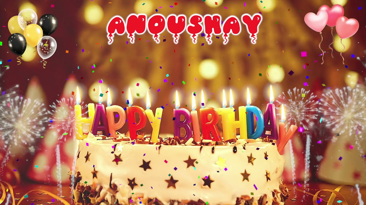 ANOUSHAY Birthday Song &ndash; Happy Birthday Anoushay