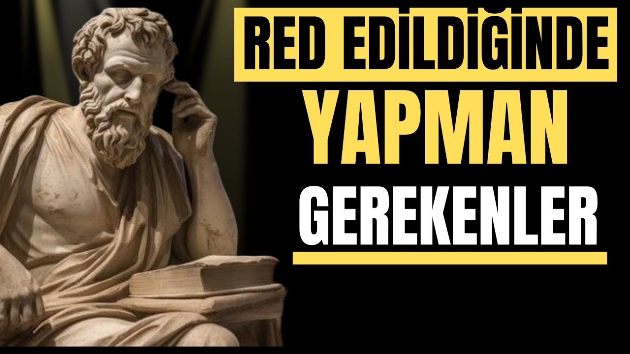 BİR KİŞİ SİZİ RED ETTİĞİNDE YAPMANIZ GEREKENLER  | STOACILIK