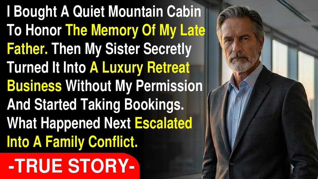 I Inherited My Dad’s Cabin  My Sister Turned It Into a $400,000 Scheme