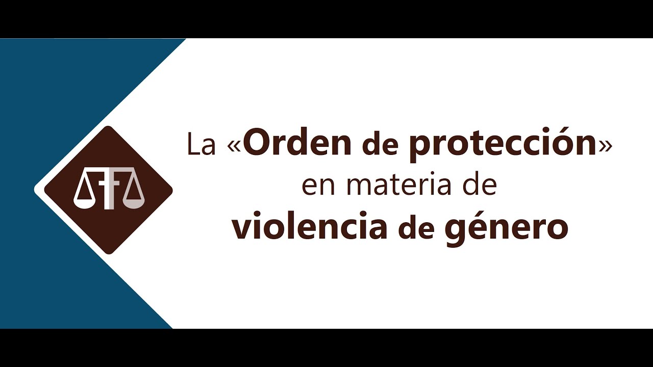 LA «ORDEN DE PROTECCIÓN» EN MATERIA DE VIOLENCIA DE GÉNERO #violenciadegenero