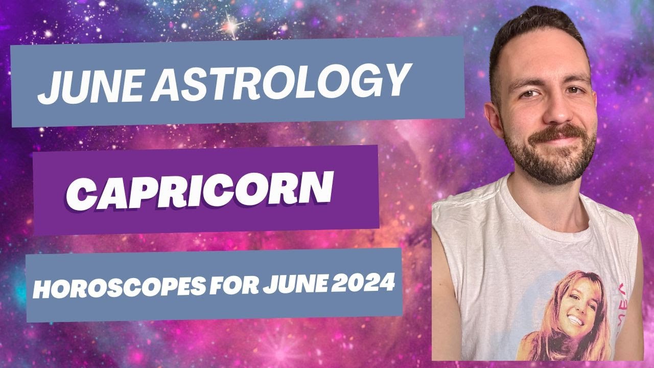 CAPRICORN - June 2024 Astrology Horoscope