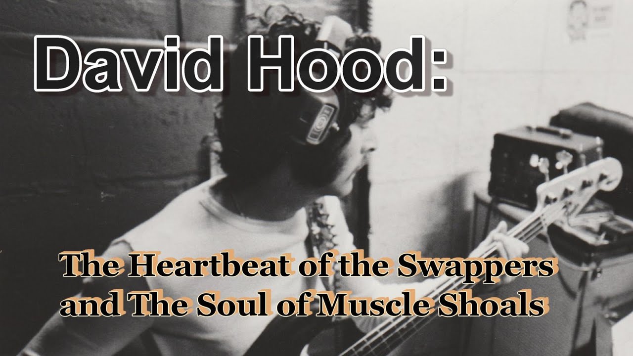 A Bass Story ~ #David #Hood : The Heartbeat of the Swampers and The Soul of Muscle Shoals