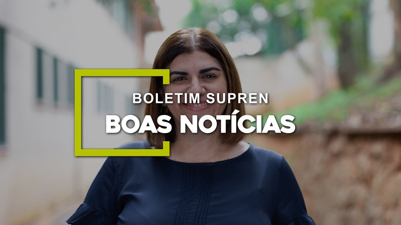 Fique por dentro das principais notícias da semana! | Boletim SUPREN Boas Notícias
