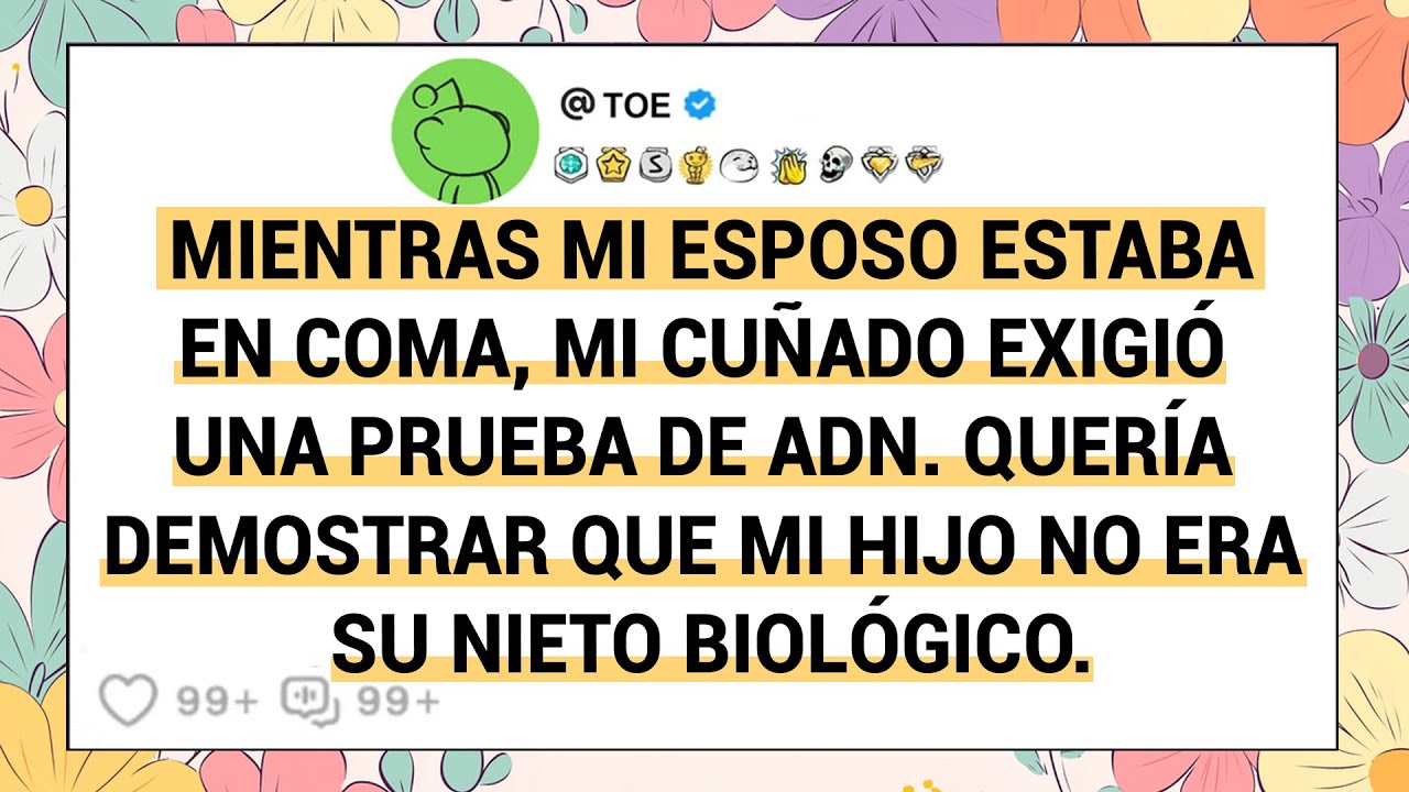Mientras Mi Esposo Estaba En Coma, Mi Cuñado Exigió Una Prueba De Adn. Quería Demostrar Que .....