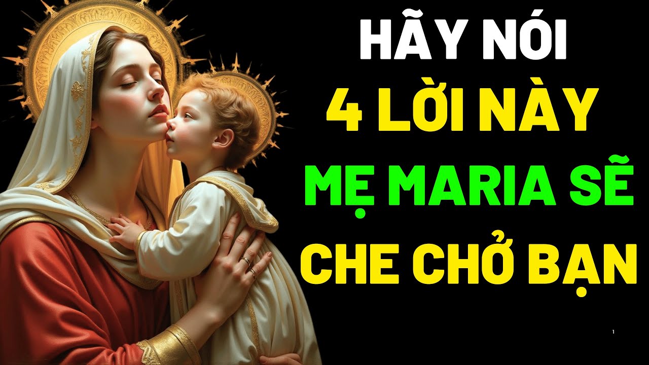 🛑Hãy Nói 4 Lời Này, Mẹ Maria Sẽ Che Chở Bạn Mãi Mãi! | Cầu Nguyện Cùng Mẹ Maria