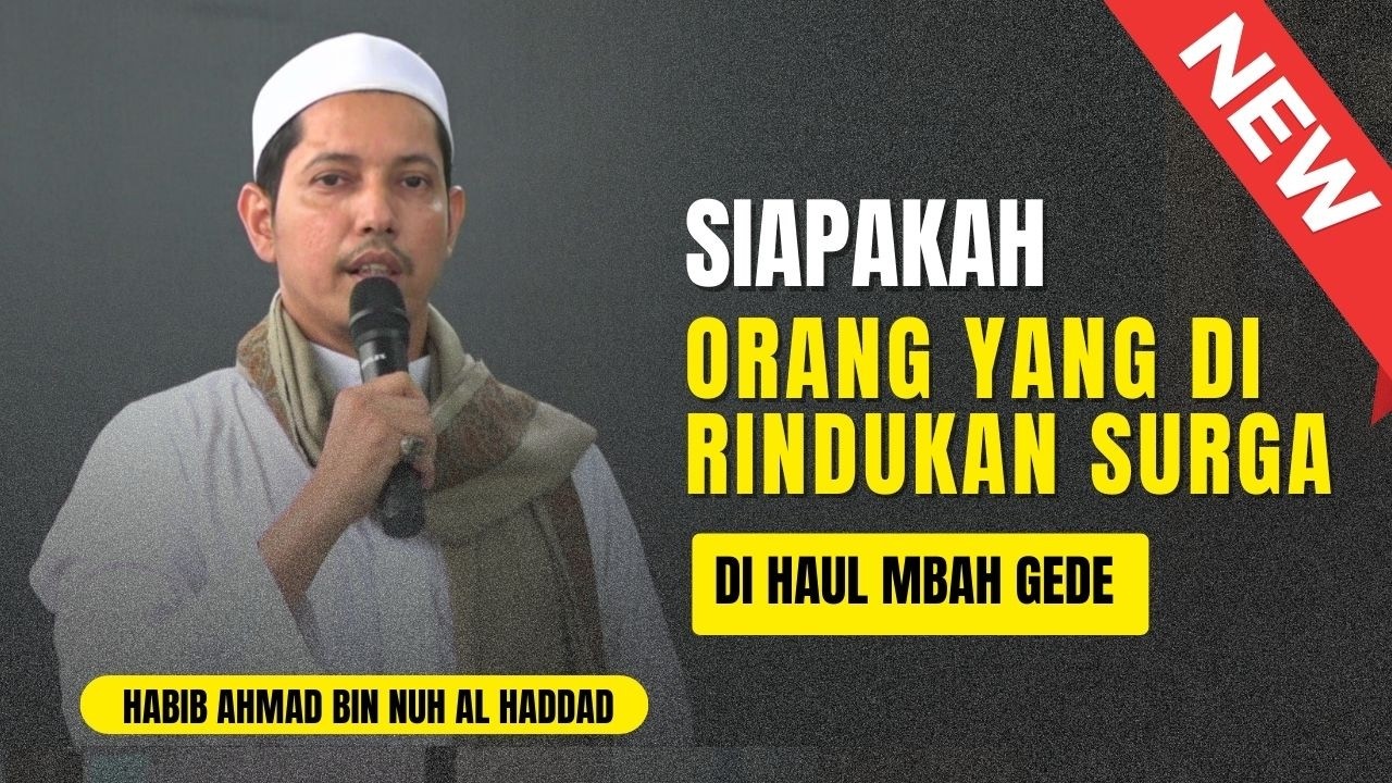 Siapakah Orang yang di rindukan Surga ? | Ceramah Habib Ahmad Bin Nuh Al Haddad Haul Mbah Gede 2026