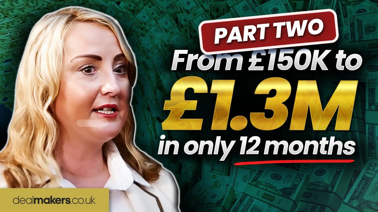 From £150K to £1.3MILLION in only 12 months - Part Two
