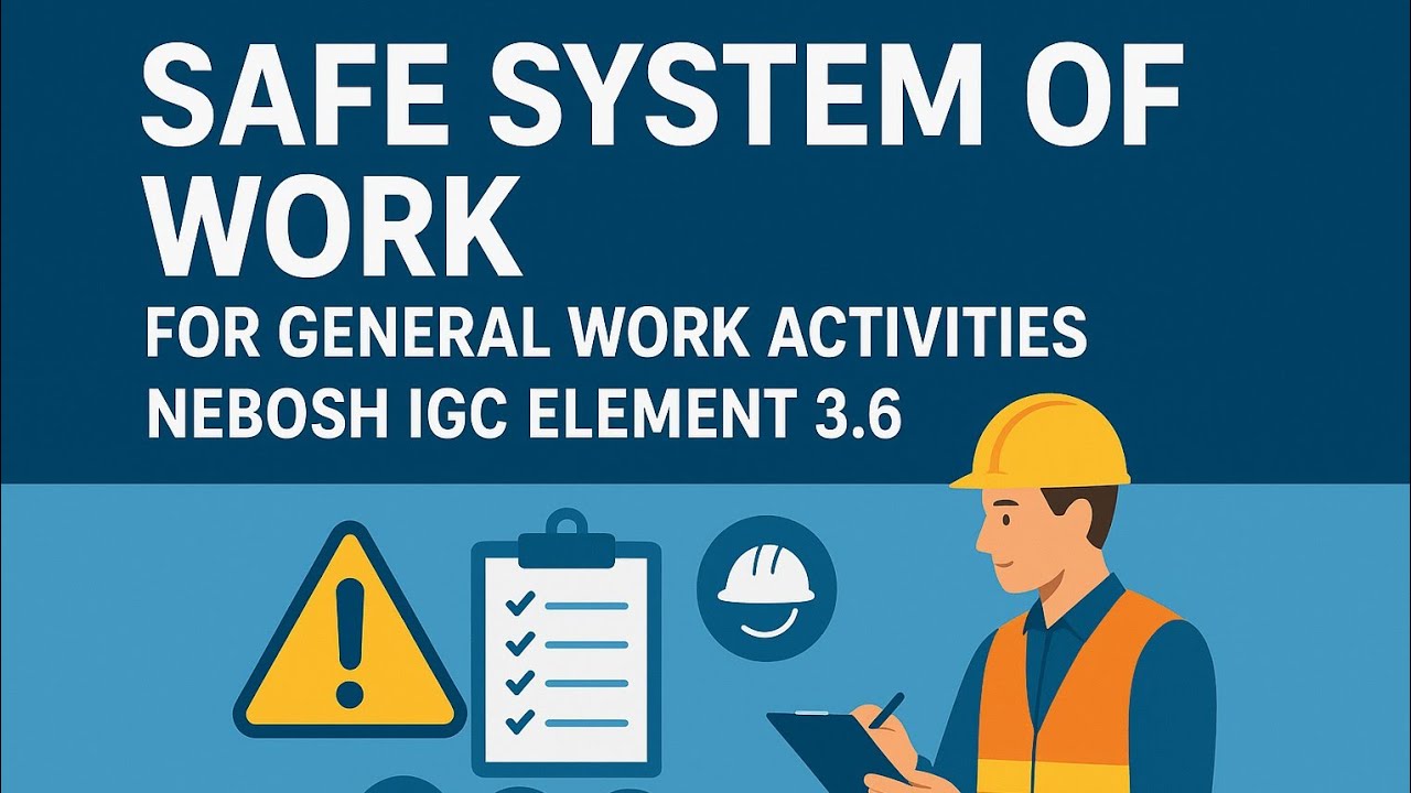 NEBOSH IGC element 3.6 | Safe system of work for general work activities #neboshigc #element3.6 