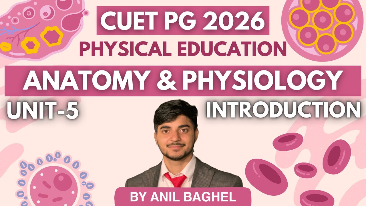 UNIT 05 Introduction to Anatomy & Physiology  | MPED CUET PG 2026