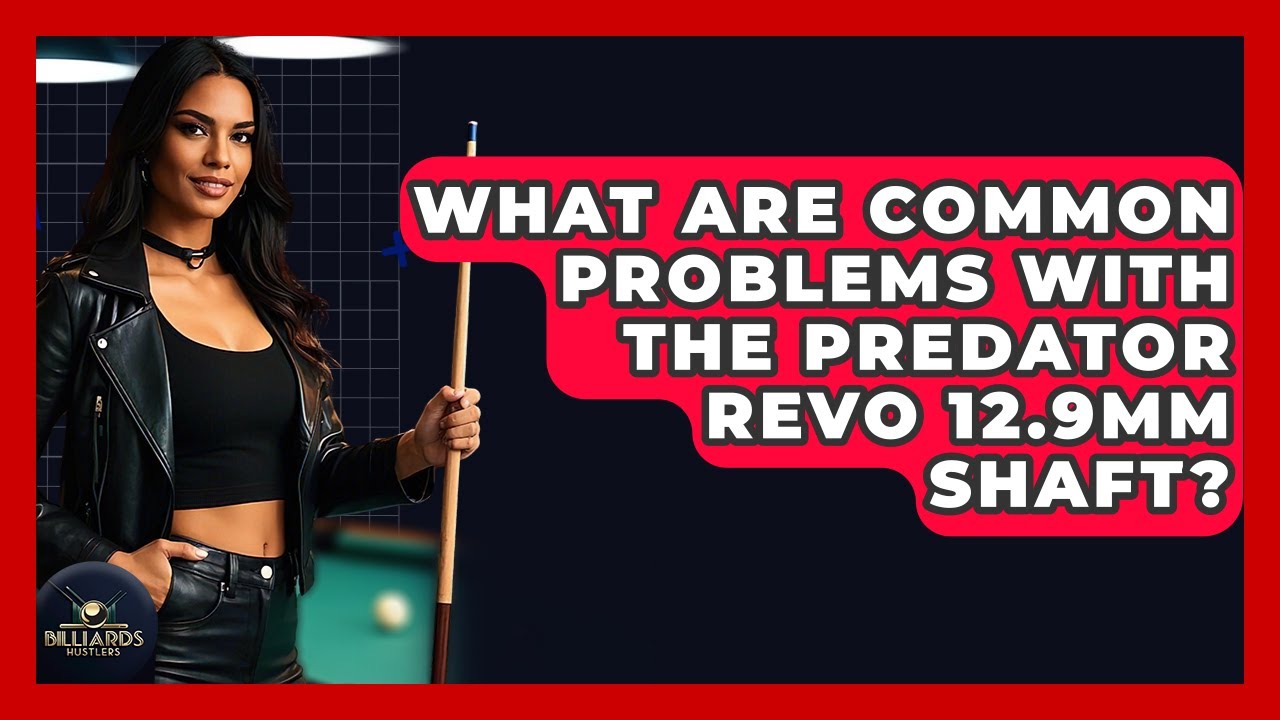 What Are Common Problems With The Predator Revo 12.9mm Shaft? - Billiards Hustlers