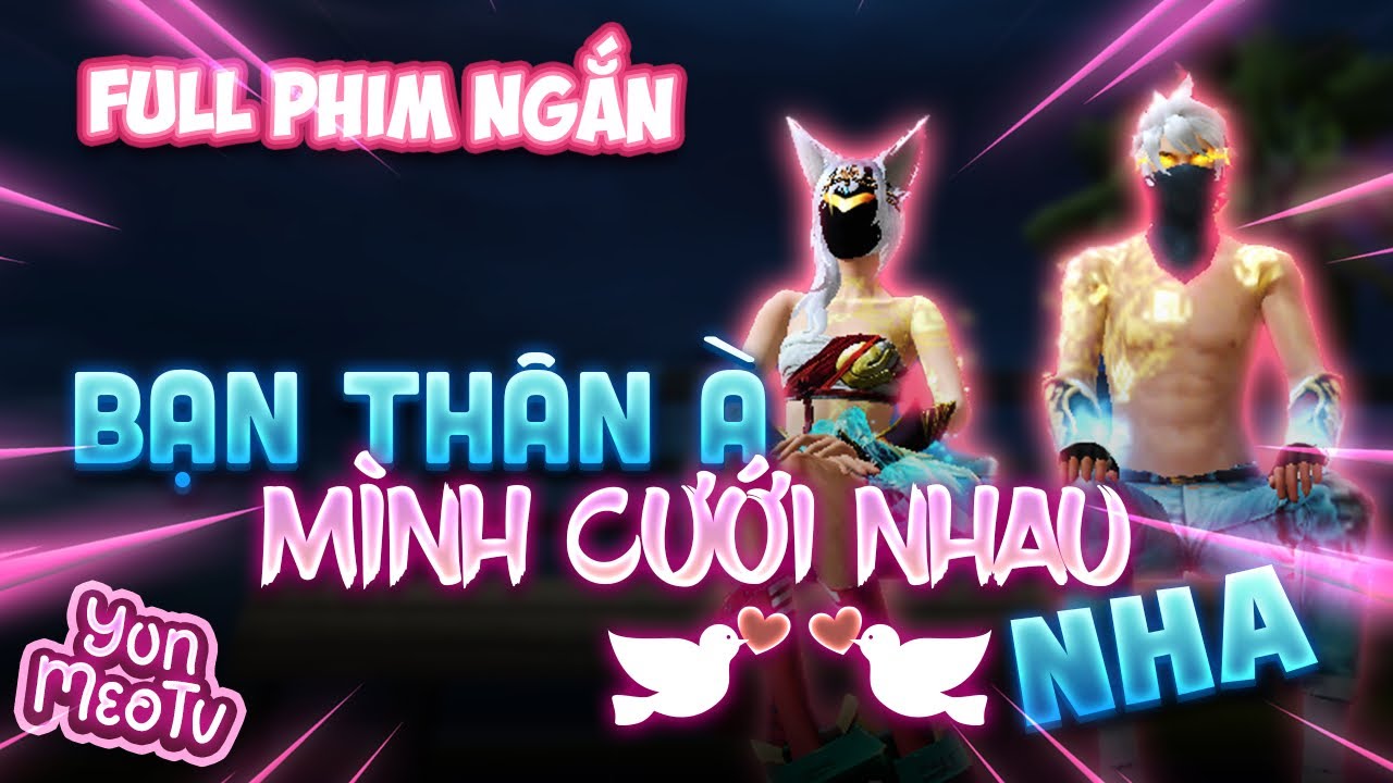 Full Phim Ngôn Tình FreeFire | Bạn Thân À, Mình Cưới Nhau Nha | YunMeo TV