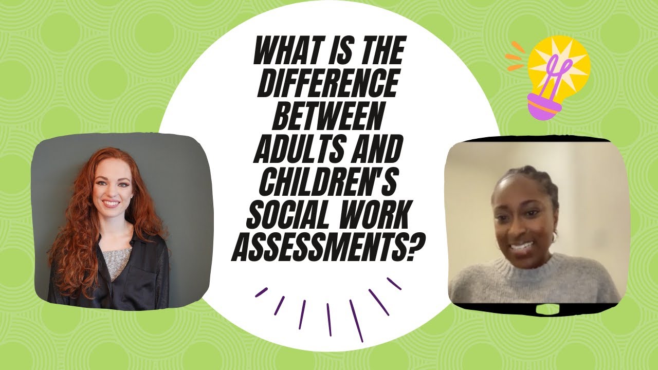 The Key Differences Between Social Work Assessments for Adults and Children