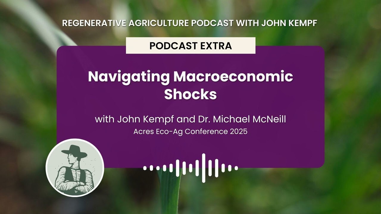 Podcast Extra: Navigating Macroeconomic Shocks with John Kempf and Dr. Michael McNeill - Acres...