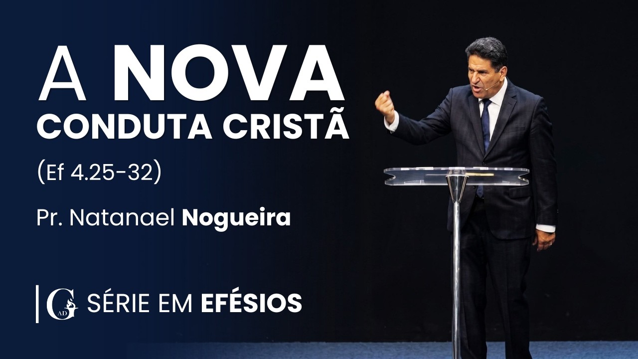 A NOVA CONDUTA CRISTÃ | Pr. NATANAEL NOGUEIRA