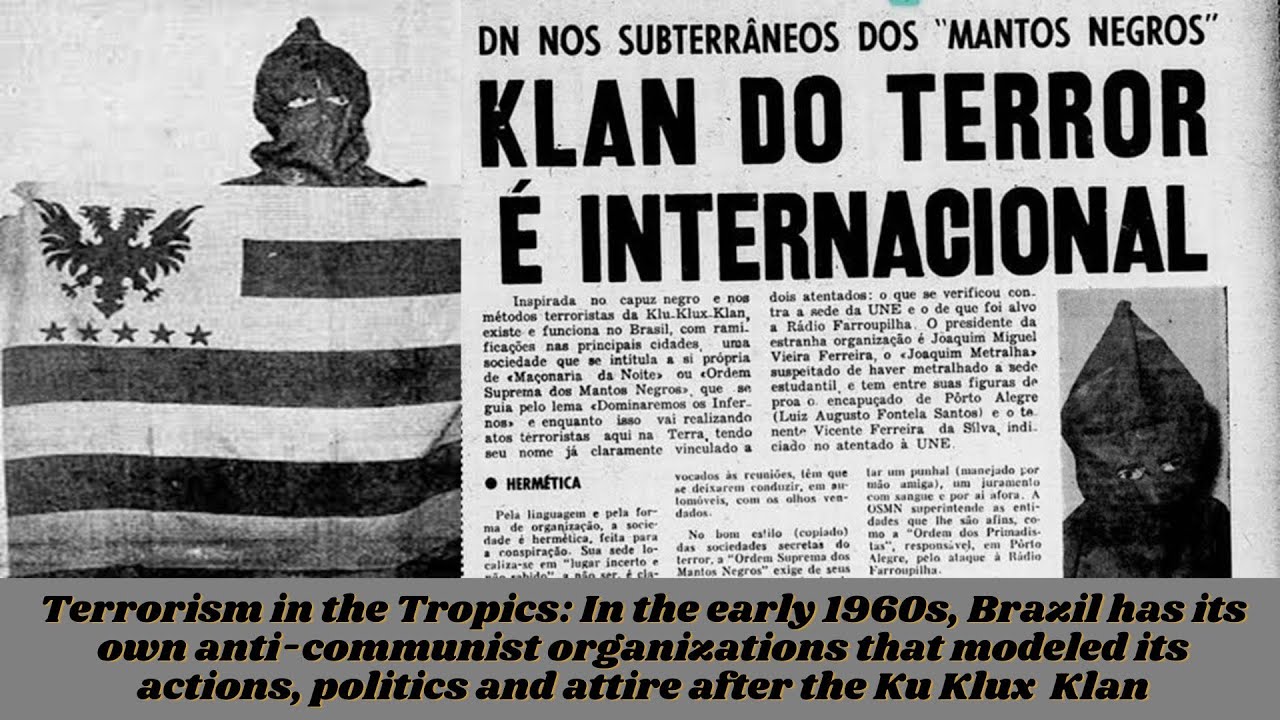 The Brazilian KKK? In the 1960s, Brazil had its own anti-communist groups modeled after the Klan