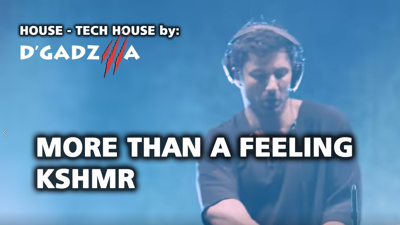 MORE THAN A FEELING - KSHMR, House Tech House remake by D'Gadzilla (Extended Remix)
