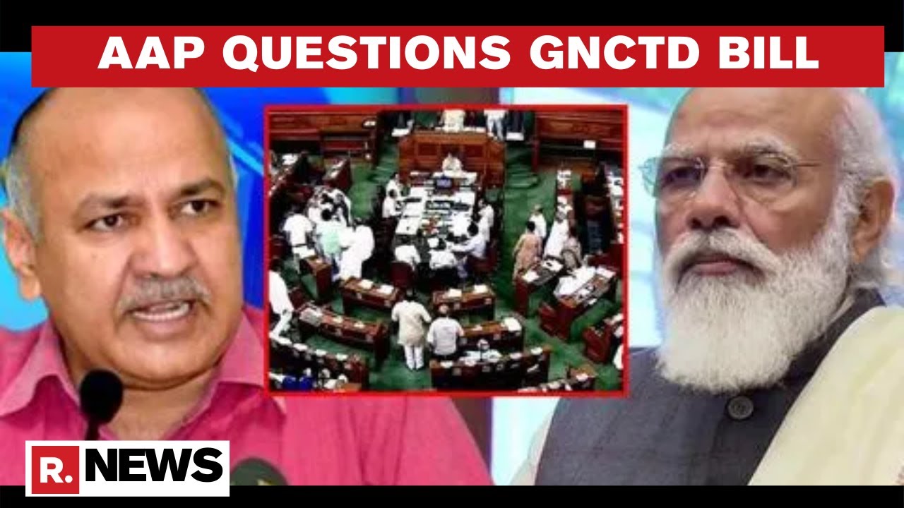 Delhi Dy CM Sisodia Claims 'CM Will Be Meaningless' As Lok Sabha Debates GNCTD Bill