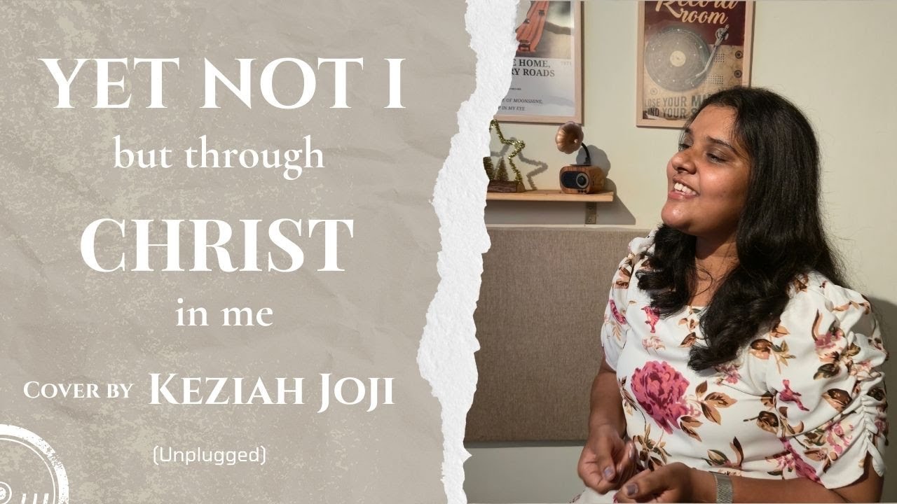 YET NOT I BUT THROUGH CHRIST IN ME | Cover Song | Keziah Joji