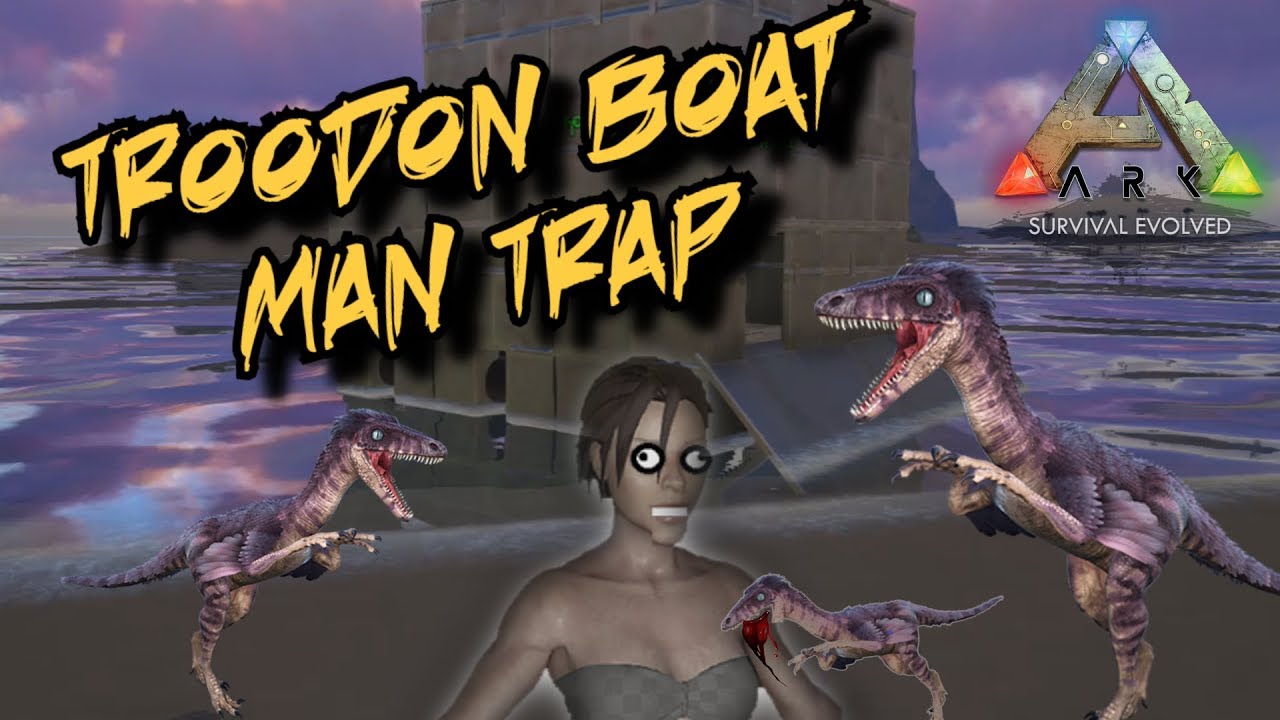 Troodon Boat Man Trap! - Ark Survival evolved