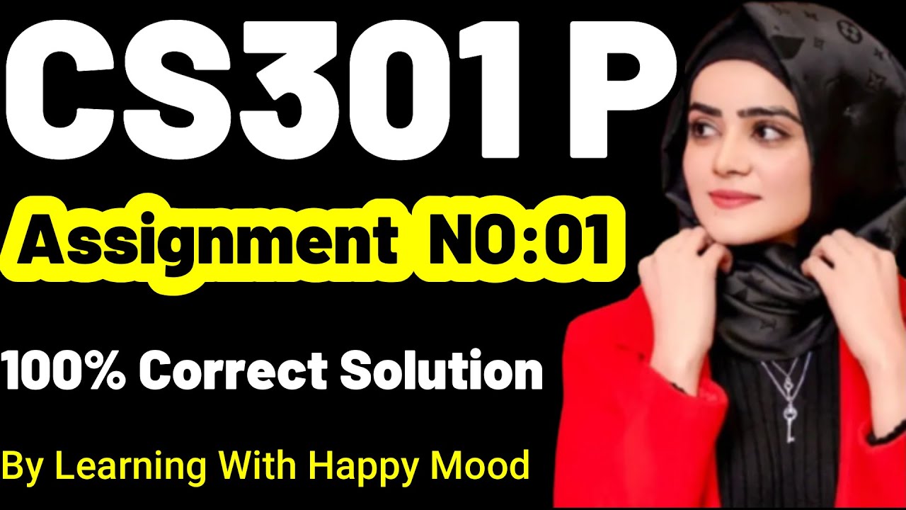 CS301P Assignment No.1 Fall 2022 100% Correct Complete Solution By Learning With Happy Mood|CS301P