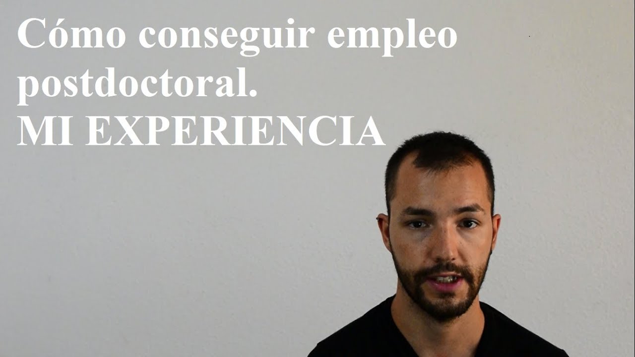 Cómo conseguir empleo postdoctoral  MI EXPERIENCIA