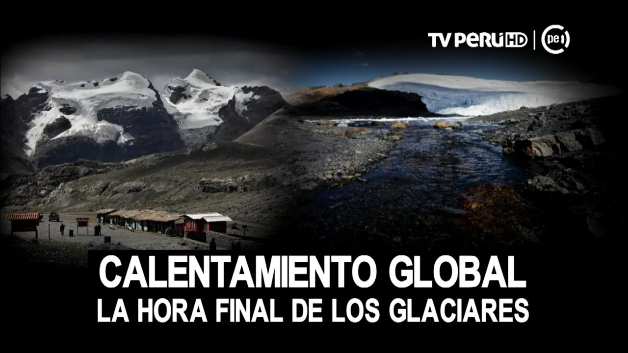Calentamiento global amenaza a los glaciares del Perú [INFORME ESPECIAL]