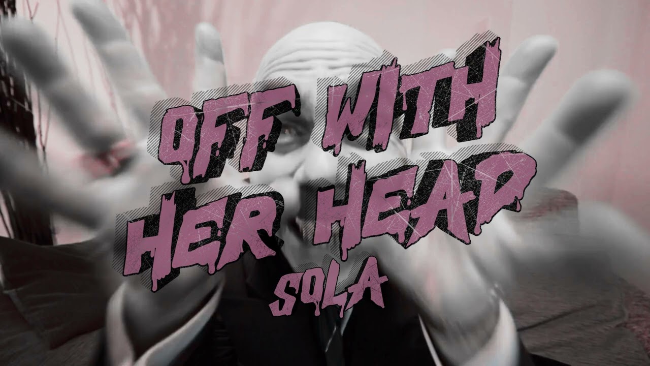 Off With Her Head - SOLA