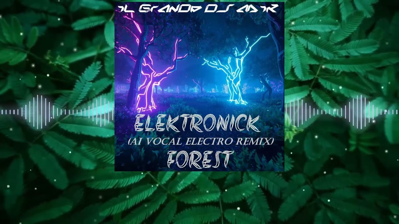 iL GrAnDe Dj MiK - Elektronick Forest (AI Vocal Electro Remix)