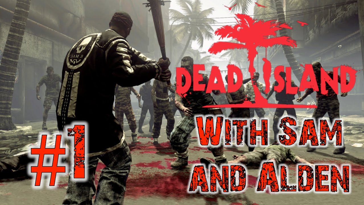 Dead Island with Sam and Alden - Part 1: Tom Clancy Style